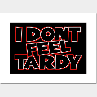 I-Dont-Feel-Tardy Posters and Art